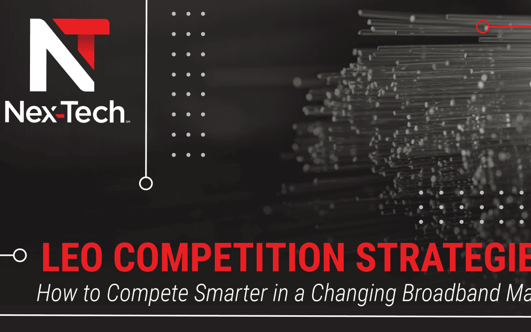 LEO Competition Strategies: How to Compete Smarter in a Changing Broadband Market