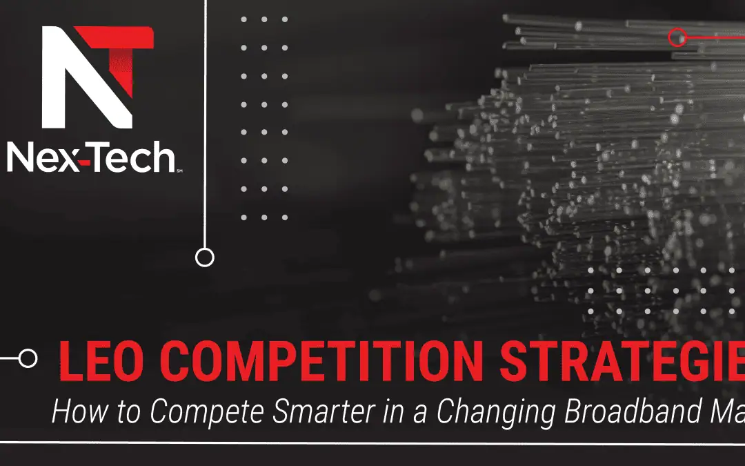 LEO Competition Strategies: How to Compete Smarter in a Changing Broadband Market