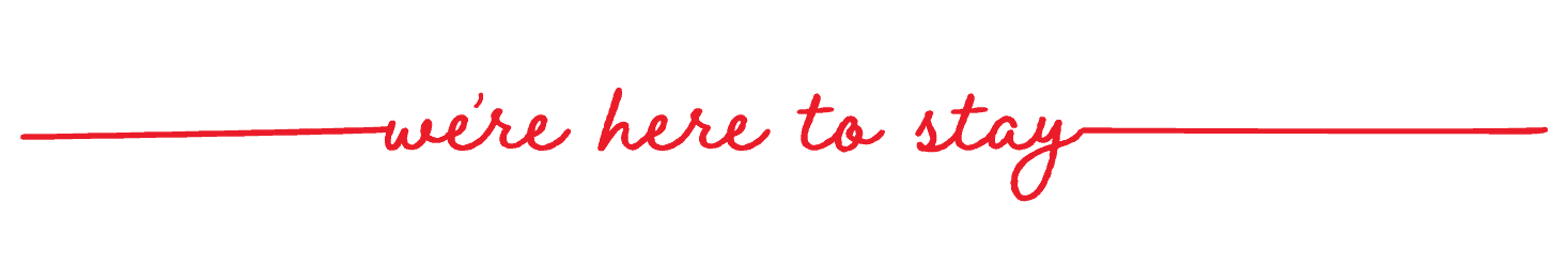 We're here to stay.
